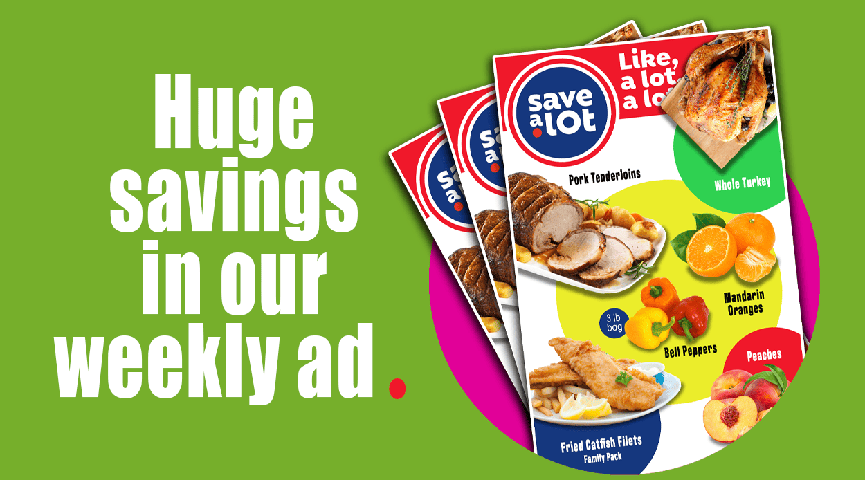 Huge savings in our weekly ad.